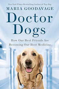 Doctor Dogs: How Our Best Friends Are Becoming Our Best Medicine