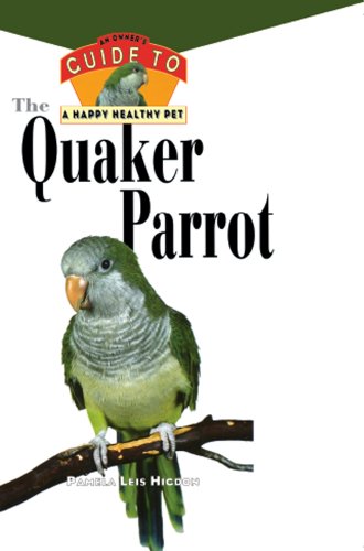 The Quaker Parrot: An Owner's Guide to a Happy Healthy Pet