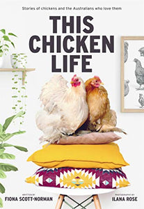 This Chicken Life: Stories of chickens and the Australians who love them