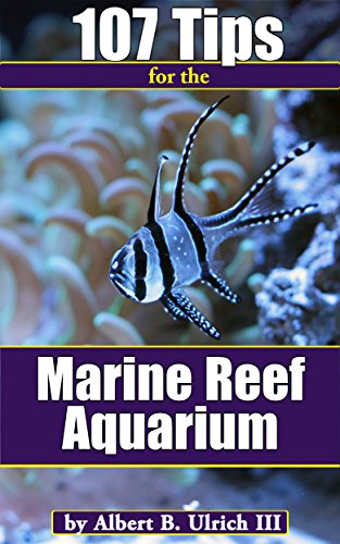 107 Tips for the Marine Reef Aquarium (Reef Aquarium Series)