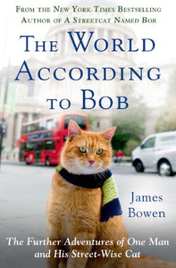 The World According to Bob: The Further Adventures of One Man and His Streetwise Cat