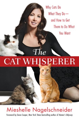 The Cat Whisperer: Why Cats Do What They Do--and How to Get Them to Do What You Want