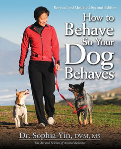 How to Behave So Your Dog Behaves, Revised and Updated 2nd Editon