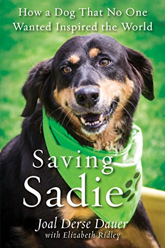 Saving Sadie: How a Dog That No One Wanted Inspired the World