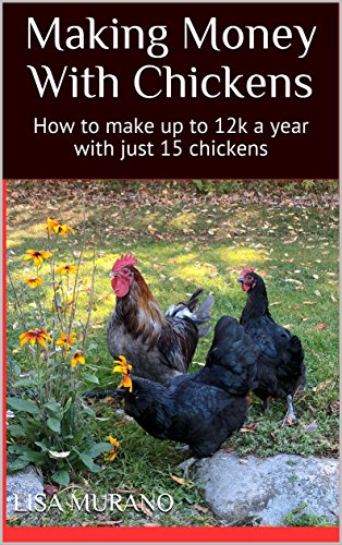 Making Money With Chickens: How to make up to 12k a year with just 15 chickens